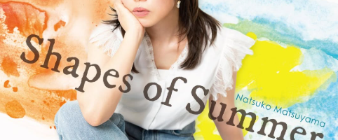 《Natsuko Matsuyama “Shapes of Summer” Release Live》